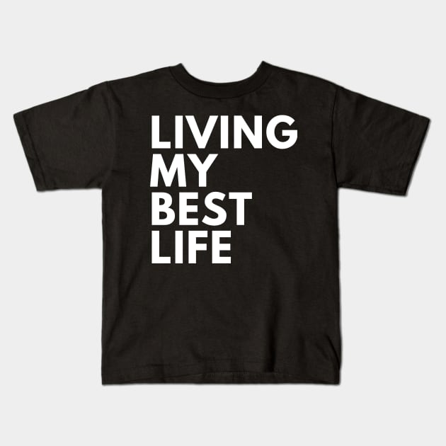 Living My Best Life. A Self Love, Self Confidence Quote Kids T-Shirt by That Cheeky Tee